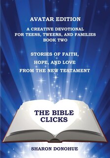 Front cover_The Bible Clicks, Avatar Edition, A Creative Devotional for Teens, Tweens, and Families, Book Two