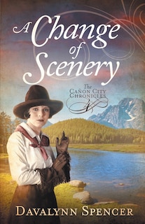 Front cover_A Change of Scenery - The Canon City Chronicles, Book 4