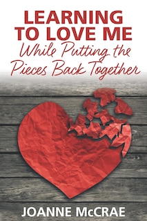 Front cover_Learning to Love Me While Putting the Pieces Back Together
