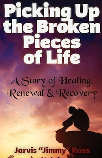 Front cover_Picking Up the Broken Pieces of Life