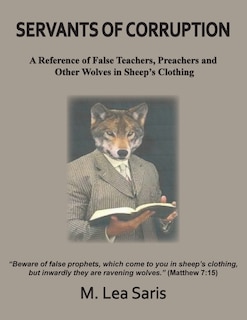 Front cover_Servants Of Corruption, A Reference of False Teachers, Preachers and Other Wolves In Sheep's Clothing