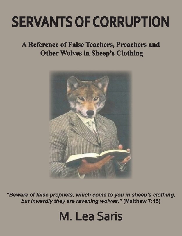 Front cover_Servants Of Corruption, A Reference of False Teachers, Preachers and Other Wolves In Sheep's Clothing