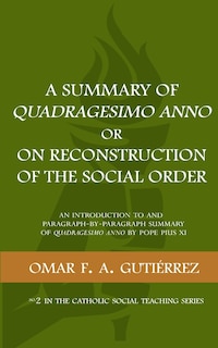 Front cover_A Summary Of Quadragesimo Anno Or On Reconstruction Of The Social Order