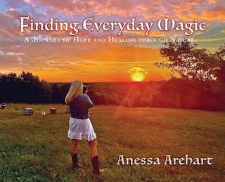 Finding Everyday Magic: A Journey of Hope and Healing through Nature