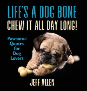 Couverture_Life's a Dog Bone Chew it All Day Long!