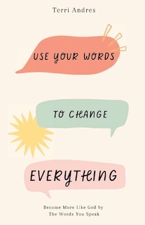 Front cover_Use Your Words to Change Everything