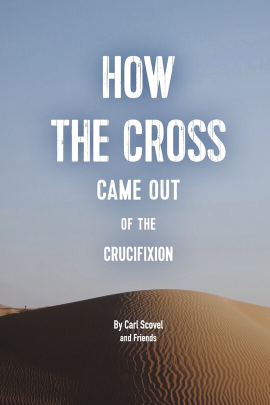 Front cover_How The Cross Came Out of The Crucifixion