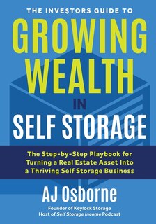 Front cover_The Investors Guide To Growing Wealth In Self Storage