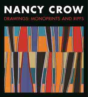 Nancy Crow: Drawings: Monoprints And Riffs de Nancy Crow