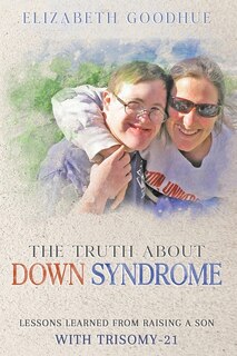 Front cover_The Truth About Down Syndrome