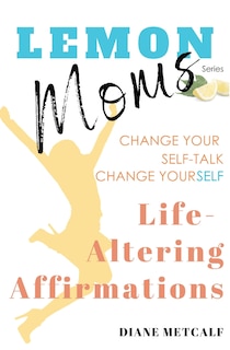 Front cover_Lemon Moms Life-Altering Affirmations