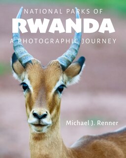 National Parks of Rwanda: A Photographic Journey