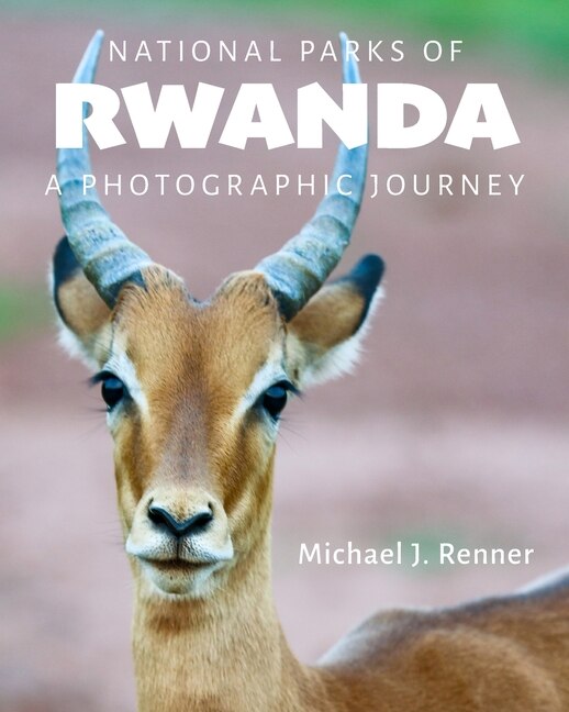 National Parks of Rwanda: A Photographic Journey