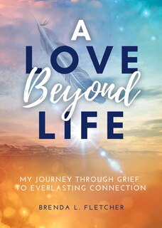 Couverture_A Love Beyond Life. My Journey from Grief to Everlasting Connection