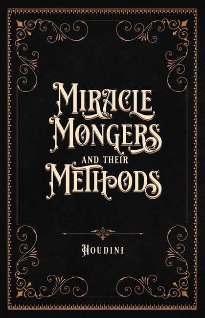 Front cover_Miracle Mongers and Their Methods (Centennial Edition)