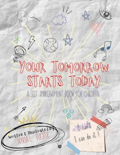 Your Tomorrow Starts Today: A Self-Improvement Book for Children