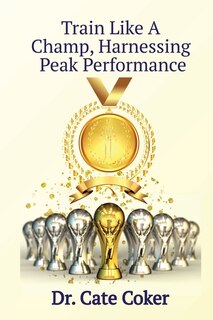 Front cover_Train Like A Champ, Harnessing Peak Performance
