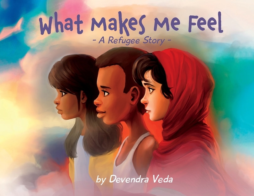 What Makes Me Feel - A Refugee Story: A Refugee Story