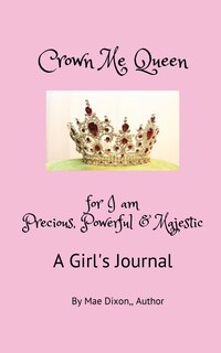 Front cover_Crown Me Queen - for I am Precious, Powerful & Majestic