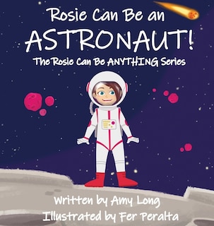Front cover_Rosie Can Be An Astronaut!