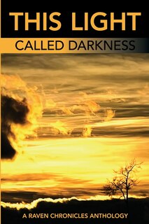 Couverture_This Light Called Darkness A Raven Chronicles Anthology,