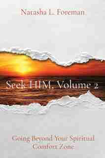 Seek HIM, Volume 2: Going Beyond Your Spiritual Comfort Zone by Natasha L Foreman