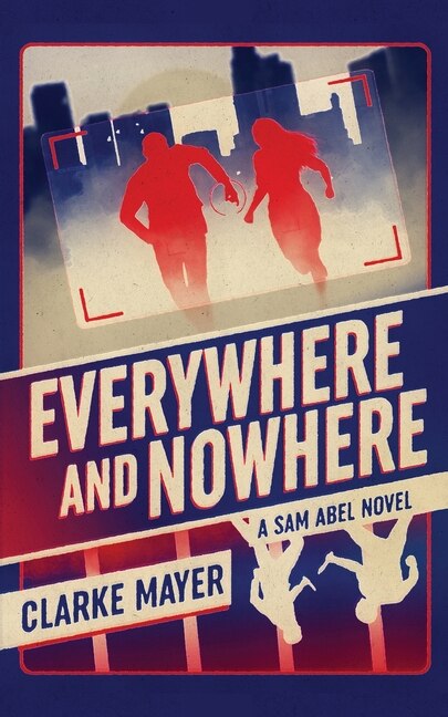 Everywhere and Nowhere: A Sam Abel Novel | Indigo