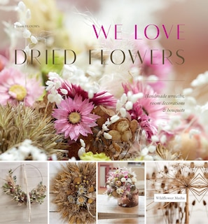 We Love Dried Flowers: Handmade Wreaths, Room Decorations & Bouquets