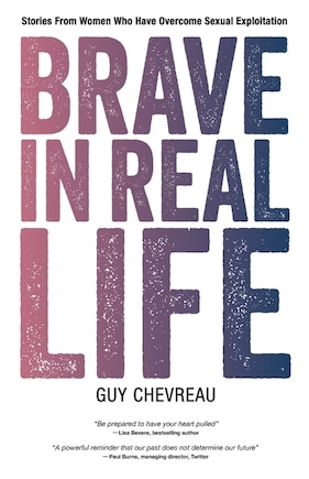 Brave In Real Life: Stories From Women Who Have Overcome Sexual Exploitation