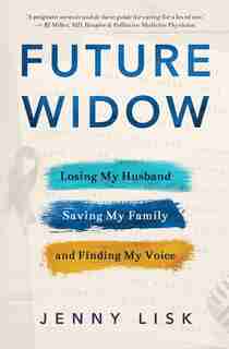 Future Widow: Losing My Husband, Saving My Family, And Finding My Voice by Jenny Lisk