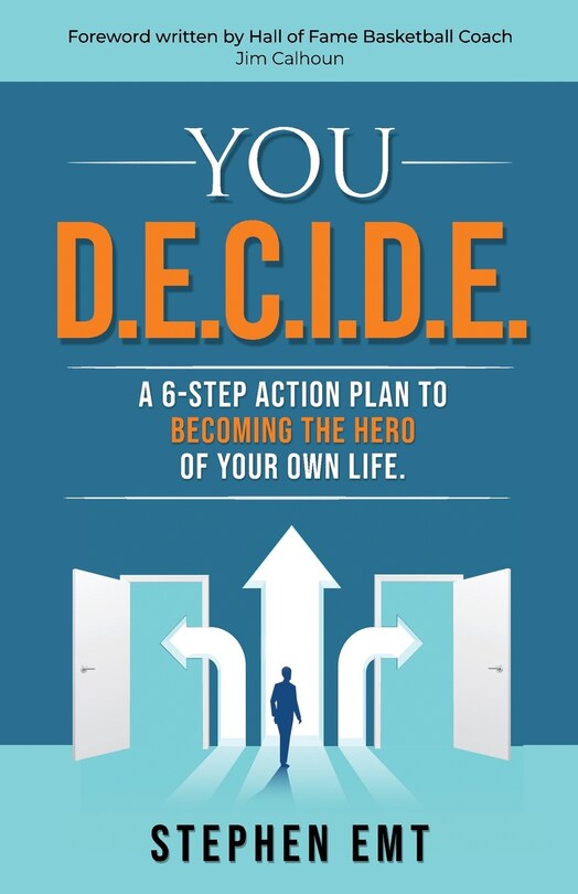Front cover_You D.E.C.I.D.E. A 6-step action plan to becoming the hero of your own life.