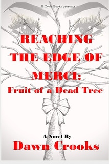 Reaching The Edge Of Merci: Fruit of a Dead Tree