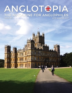 Front cover_Anglotopia Magazine - Issue #5 - The Anglophile Magazine Downton Abbey, WI, Alfred the Great, The Spitfire, London Uncovered and More!