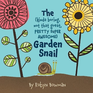 Front cover_The (Kinda Boring, Not That Great, Pretty Super Awesome) Garden Snail