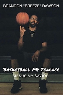 Front cover_Basketball My Teacher, Jesus My Savior