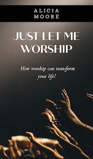 Front cover_Just Let Me Worship