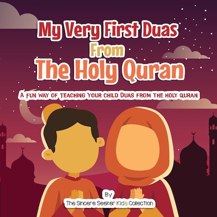 My Very First Duas From the Holy Quran: A Fun Way to Teach Your Child Duas from The Holy Quran