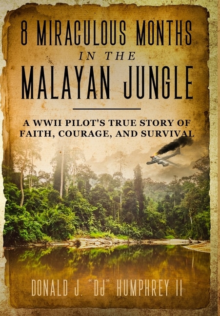 Front cover_8 Miraculous Months In The Malayan Jungle