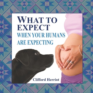Couverture_What To Expect When Your Humans Are Expecting