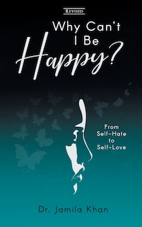 Front cover_Why Can't I Be Happy-From Self-Hate to Self-Love