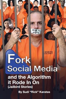 Couverture_Fork Social Media and the Algorithm it Rode in on (Jailbird Stories)
