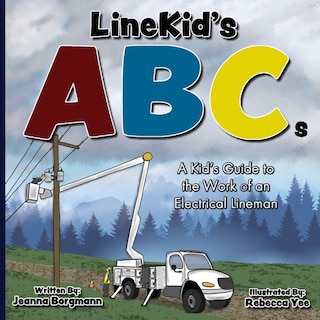 Linekid's Abcs: A Kid's Guide To The Work Of An Electrical Lineman