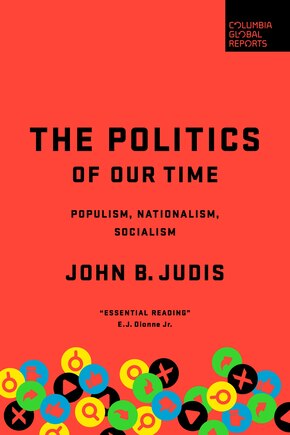 The Politics Of Our Time: Populism, Nationalism, Socialism