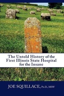Front cover_The Untold History of the First Illinois State Hospital for the Insane