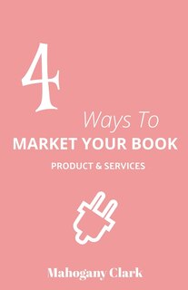 Front cover_4 Ways To Market Your Book Products & Services