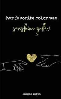 Her Favorite Color Was Sunshine Yellow by Amanda Karch
