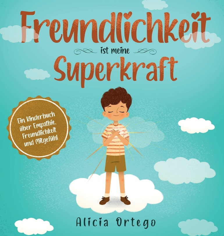 Freundlichkeit ist meine Superkraft: Ein Kinderbuch über Empathie, Freundlichkeit und Mitgefühl