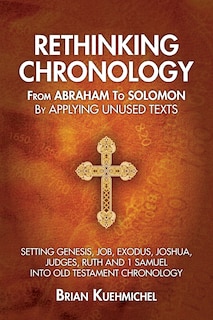 Front cover_Rethinking Chronology from Abraham to Solomon by Applying Unused Texts