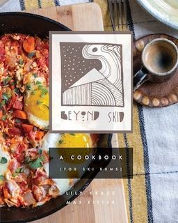 Front cover_Beyond Skid - A Cookbook For Ski Bums