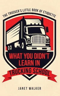 Front cover_What You Didn't Learn in Trucking School
